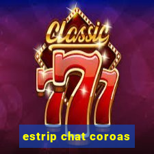 estrip chat coroas